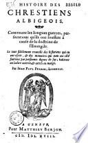 Histoire des Vaudois. Divisée en trois parties. La première est de leur origine, pure croyance, & persecutions qu'ils ont souffert par toute l'Europe, par l'espace de plus de quatre cens cinquante ans. La seconde contient l'histoire des Vaudois appelés Albigeois. La troisième est touchant la doctrine & discipline qu'ils ont eu commune entre eux, & la refutation de la doctrine de leurs adversaires. Le tout fidelement recueilli des autheurs nommés és pages suivantes. Par Jean-Paul Perrin,...