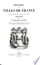 Histoire des villes de France, avec une introduction générale pour chaque province