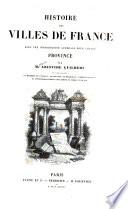 Histoire des villes de France avec une introduction générale pour chaque province...