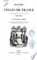 Histoire des villes de France avec une introduction generale pour chaque province par Aristide Guilbert