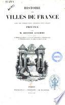 Histoire des villes de France avec une introduction generale pour chaque province par Aristide Guilbert