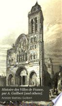 Histoire des Villes de France, par A. Guilbert [and others].