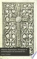 Histoire dogmatique, liturgique et archéologique du sacrement de baptême
