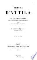 Histoire d‛Attila et de ses successeurs jusqu'à l'établissement des Hongrois en Europe suivie des légendes et traditions par Amédée Thierry