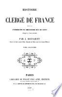 Histoire du clergé de France depuis l'introduction du christianisme dans les Gaules jusqu'à nos jours