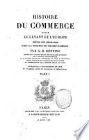 Histoire du commerce entre le Leuant et l'Europe depuis les Croisades jusq'a la fondation des colonies d'Amerique par G.B. Depping ... Tome 1. (-2.)