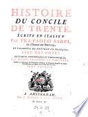 Histoire du concile de Trente, ecrite en italien par Fra-Paolo Sarpi ... avec des notes critiques, historiques et theologiques par Pierre Francois Le Courayer