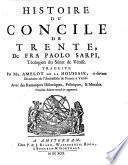 Histoire du concile de Trente ... Traduite par Mr. Amelot de la Houssaie ... Avec des Remarques Historiques, Politiques, et Morales. 3. ed. rev. et augm