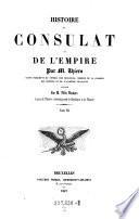 Histoire du Consulat et. de l'Empire