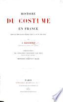 Histoire du Costume en France depuis les temps les plus reculés jusqu'à la fin du XVIIIe siècle. ... Ouvrage contenant 481 gravures ... par Chevignard, etc