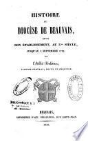 Histoire du diocèse de Beauvais depuis son établissement, au 3.ème siècle, jusqu'au 2 septembre 1792