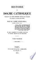 Histoire du dogme catholique pendant les trois premiers siècles de l'Église et jusqu'au concile de Nicée par M. L'abbé Ginoulhiac