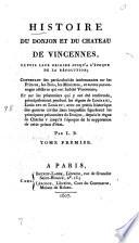 Histoire du donjon et du château de Vincennes, depuis leur origine jusqu'à l'époque de la Révolution
