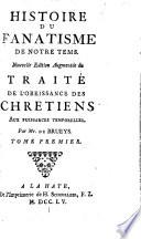 Histoire du fanatisme de notre tems. Nouvelle édition augmentée du traité de l'obéissance des chrétiens aux puissances temporelles. Par Mr. de Brueys