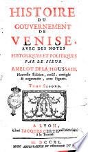 Histoire du gouvernement de Venise, avec des notes historiques et politiques par le sieur Amelot de la Houssaie. Tome premier [-troisième]