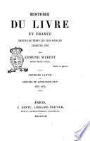 Histoire du livre en France depuis les temps les plus reculés jusqu'en 1789 par Edmond Werdet