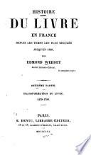 Histoire du livre en France depuis les temps les plus reculés jusqu'en 1789: ptie. Transformation du livre. 1470-1789. 1861