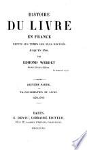 Histoire du livre en France depuis les temps les plus reculés jusqu'en 1789: ptie. Transformation du livre. 1470-1789. 1861