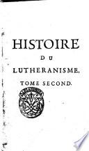 Histoire du Lutheranisme, par le P. Louis Maimbourg, de la Compagnie de Iesus