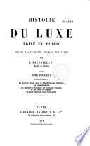 Histoire du luxe privé et public, depuis l'antiquité jusqu'à nos jours, par H. Baudrillart,...