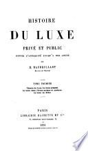 Histoire du luxe privé et public depuis l'antiquité jusqu'à nos jours: Théorie du luxe. Le luxe primitif. Le luxe dans l'Orient antique et moderne. Le luxe en Grèce