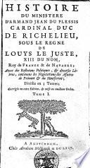 Histoire du ministere d'Armand Jean du Plessis cardinal duc de Richelieu sous le regne de Louys le iuste XIII du nom