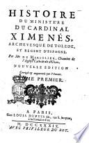 Histoire du ministere du cardinal Ximenès, archevesque de Tolede, et regent d'Espagne. Par mr. de Marsolier, chanoine ... Tome premier[-second]