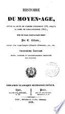 Histoire du Moyen Age, depuis la chute de l ́empire d ́Occident jusqu ́a la prise de Constantinople