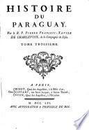 Histoire du Paraguay. Par le R.P. Pierre Francois-Xavier De Charlevoix, de la Compagnie de Jesus. Tome premier -troisieme