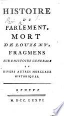 Histoire du Parlement, Mort de Louis XV., Fragmens sur l'Histoire générale, et divers autres morceaux historiques