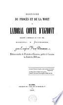 Histoire du procès et de la mort de Lamoral comte d'Egmont, décapité à Bruxelles le 5 juin 1568, enseveli à Sotteghem