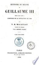 Histoire du regne de Guillaume 3. pour faire suite a l'histoire de la revolution de 1688 par T. B. Macaulay