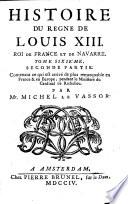 Histoire du regne de Louis 13. roi de France et de Navarre. Tome premier [-dixieme] ... Par Mr. Michel Le Vassor. ..
