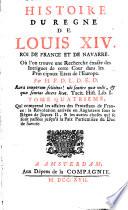 Histoire du règne de Louis XIV, roi de France et de Navarre où l'on trouve une recherche exacte des intrigues de cette cour dans les principaux états de l'Europe, par H. P. D. L. D. E. D