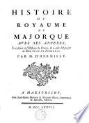 Histoire du royaume de Majorque avec ses annexes, pour servir a l ́Histoire de France, et a celle d ́Espagne de dom Jean de FERRERAS.