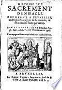 Histoire du S. Sacrement de Miracle, reposant a Bruxelles en l'eglise collegiale de S. Goudele, et des miracles faictz par iceluy
