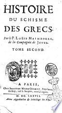 Histoire du schisme des grecs. Par le pere Louis Maimbourg de la Compagnie de Iesus. Tome premier [-second]