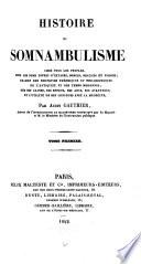 Histoire du Somnambulisme chez tous les peuples, sous les noms divers d'extases, songes, oracles et visions ...