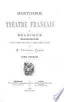 Histoire du théâtre français en Belgique depuis son origine jusqu'à nos jours