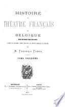Histoire du théâtre français en Belgique depuis son origine jusqu'à nos jours
