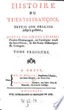 Histoire du Theatre Francois, depuis son origine jusqu'a present. Avec la Vie des plus celebres Poetes Dramatiques, des Extraits exacts, et un Catalogue raisonne de leurs Pieces, accompagne de Notes Historiques et Critiques