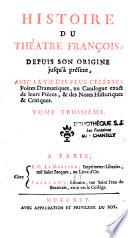 Histoire du théatre françois, depuis son origine jusqu'à présent, avec la vie des plus célébres poëtes dramatiques, un catalogue exact de leurs piéces, & des notes historiques & critiques. Tomes premier [- tome quinziéme]
