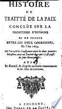 Histoire Du Traitte De La Paix Conclue Sur La Frontiere d'Espagne Et De France Entre Les Deux Couronnes, En l'An 1659 ... Aussi un Recueil de diverses matieres concernantes le Sr. Duc de Lorraine