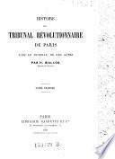 Histoire du Tribunal Révolutionnaire de Paris. Avec le journal de ses actes