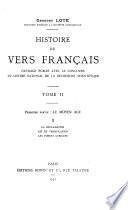 Histoire du vers français: ptie. 1. La Moyen Age; II. La déclamation. Art et versification. Les formes lyriques