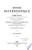 Histoire ecclésiastique. Augmentée de quatre livres (les livres CI, CII, CIII, et CIV) comprenant l'histoire du quinzième siècle publiés pour la première fois D'après un manuscrit de Fleury appartenant à la Bibliothèque impériale. Avec une table générale des matières