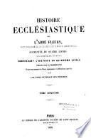 Histoire ecclésiastique. Augmentée de quatre livres (les livres CI, CII, CIII, et CIV) comprenant l'histoire du quinzième siècle publiés pour la première fois D'après un manuscrit de Fleury appartenant à la Bibliothèque impériale. Avec une table générale des matières