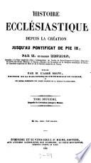 Histoire ecclésiastique depuis la création jusqu'au pontificat de Pie IX., par le baron [Mathieu Richard Auguste] Henrion