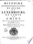 Histoire ecclésiastique et civile du duché de Luxembourg et comté de Chiny