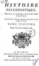 Histoire ecclésiastique par M. Fleury, prêtre, prieur d'Argenteuil, & confesseur du roi, Louis XV, tome premiere [-vingt-cinquiéme]